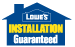 Lowe's Installation Guaranteed.