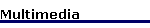 Multimedia